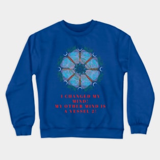 I changed my mind! My other mind is a vessel 2! A great slogan with a beautiful blue poppy made from butterflies and leaves! Crewneck Sweatshirt